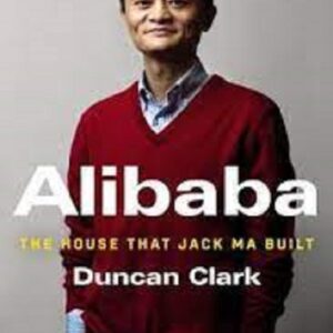 Alibaba: The House That Jack Ma Built by Duncan Clark | Biography & Business Book | English Paperback
