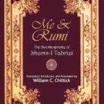 Me & Rumi: The Autobiography of Shams-i-Tabrizi by William C. Chittick | Sufi Philosophy & Spiritual Classic KS