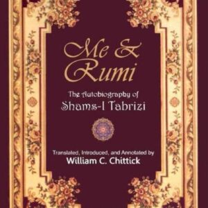 Me & Rumi: The Autobiography of Shams-i-Tabrizi by William C. Chittick | Sufi Philosophy & Spiritual Classic KS